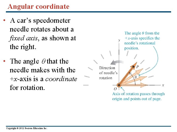 Angular coordinate • A car’s speedometer needle rotates about a fixed axis, as shown
