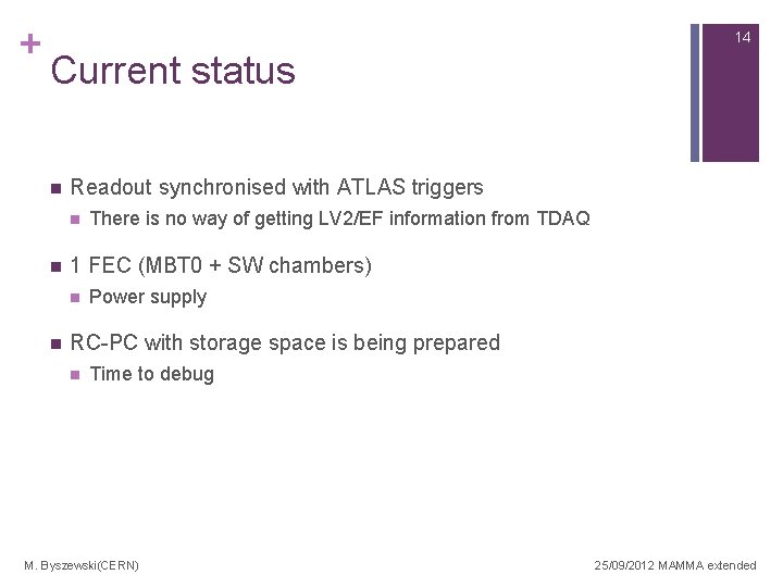 + 14 Current status n Readout synchronised with ATLAS triggers n n 1 FEC + 14 Current status n Readout synchronised with ATLAS triggers n n 1 FEC