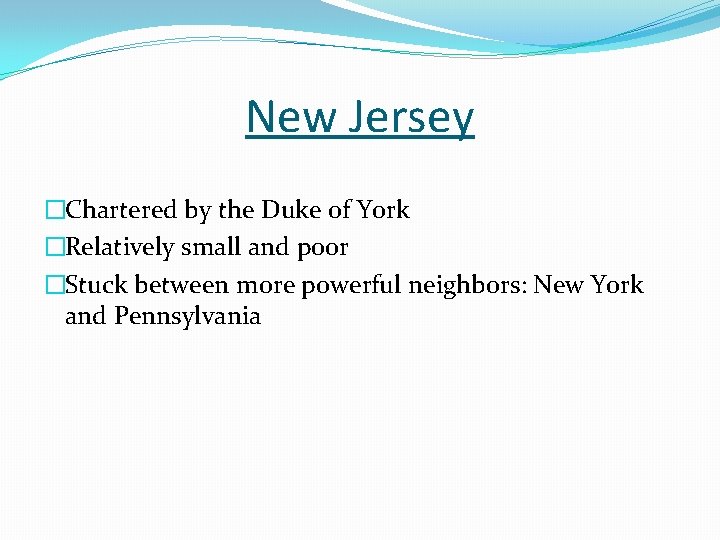 New Jersey �Chartered by the Duke of York �Relatively small and poor �Stuck between