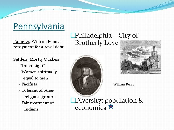 Pennsylvania Founder: William Penn as repayment for a royal debt Settlers: Mostly Quakers -”Inner