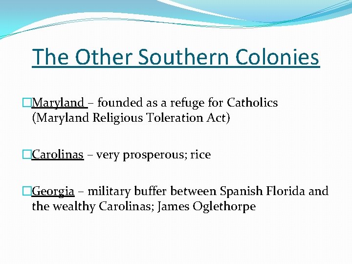 The Other Southern Colonies �Maryland – founded as a refuge for Catholics (Maryland Religious