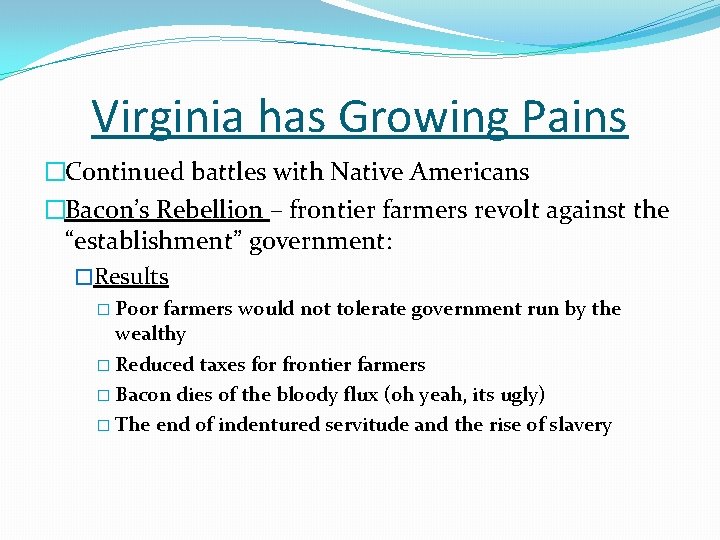 Virginia has Growing Pains �Continued battles with Native Americans �Bacon’s Rebellion – frontier farmers