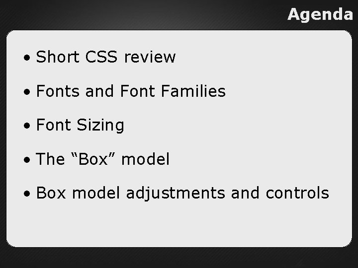 Agenda • Short CSS review • Fonts and Font Families • Font Sizing •