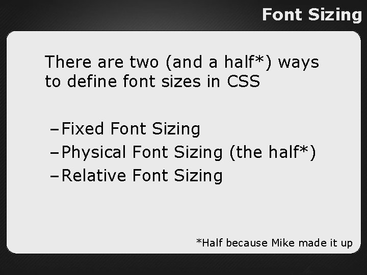 Font Sizing There are two (and a half*) ways to define font sizes in