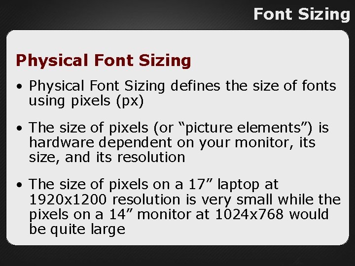 Font Sizing Physical Font Sizing • Physical Font Sizing defines the size of fonts