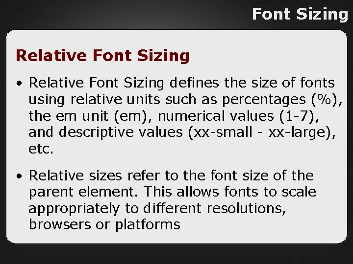 Font Sizing Relative Font Sizing • Relative Font Sizing defines the size of fonts