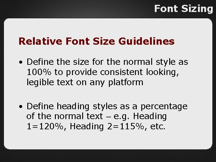 Font Sizing Relative Font Size Guidelines • Define the size for the normal style