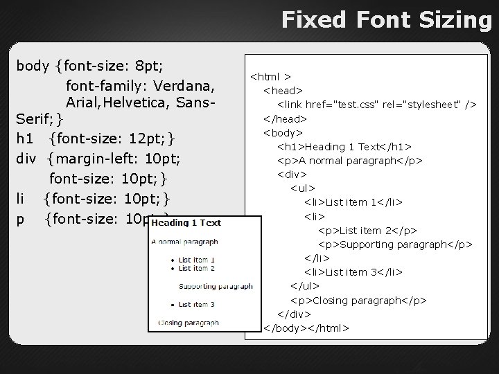 Fixed Font Sizing body {font-size: 8 pt; font-family: Verdana, Arial, Helvetica, Sans. Serif; }