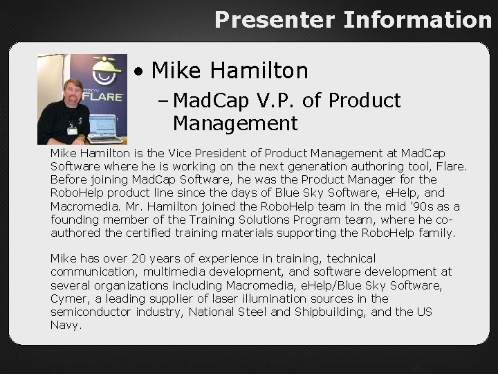Presenter Information • Mike Hamilton – Mad. Cap V. P. of Product Management Mike