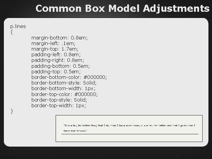 Common Box Model Adjustments p. lines { } margin-bottom: 0. 8 em; margin-left: .