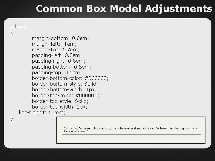 Common Box Model Adjustments p. lines { margin-bottom: 0. 8 em; margin-left: . 1