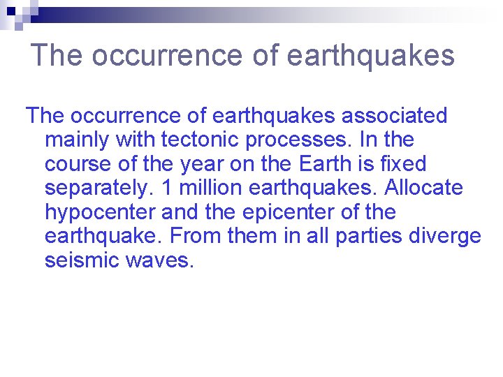 The occurrence of earthquakes associated mainly with tectonic processes. In the course of the