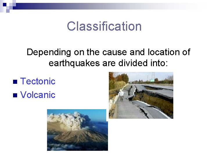 Сlassification Depending on the cause and location of earthquakes are divided into: Tectonic n