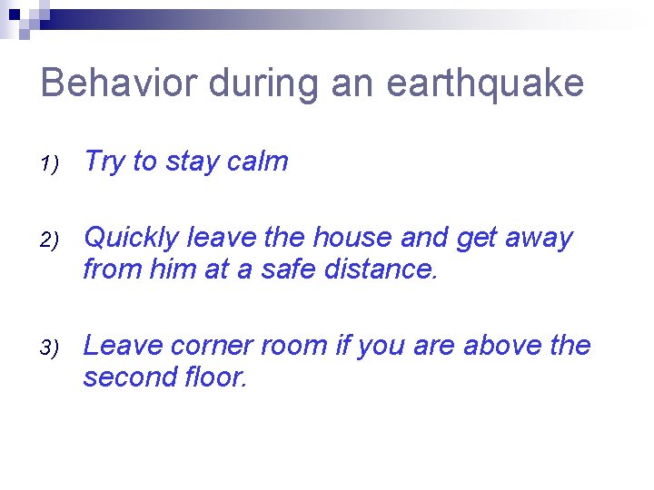 Behavior during an earthquake 1) Try to stay calm 2) Quickly leave the house