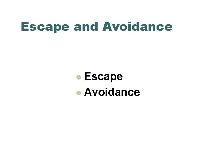 Escape and Avoidance Escape l Avoidance l 