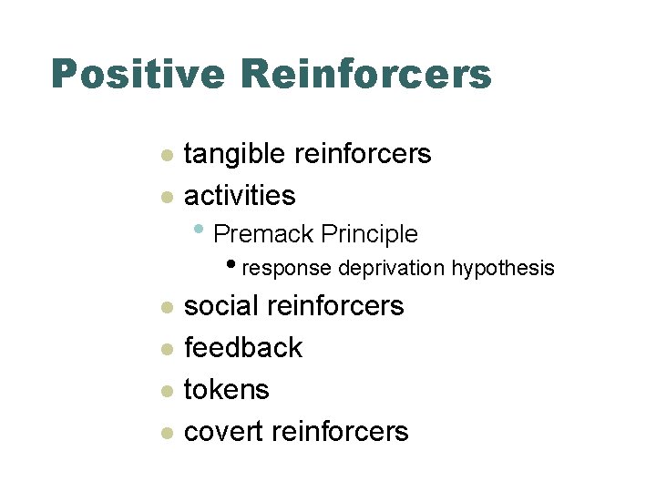 Positive Reinforcers l l tangible reinforcers activities • Premack Principle • response deprivation hypothesis