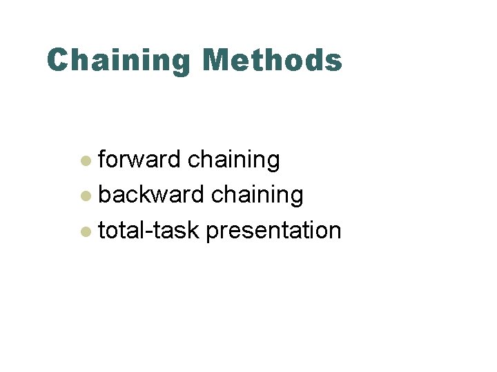 Chaining Methods forward chaining l backward chaining l total-task presentation l 