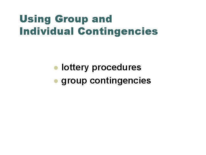 Using Group and Individual Contingencies l l lottery procedures group contingencies 