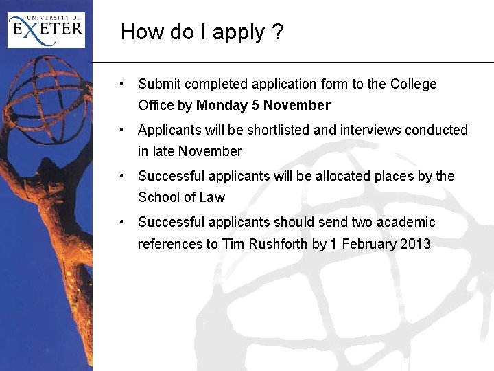 How do I apply ? • Submit completed application form to the College Office