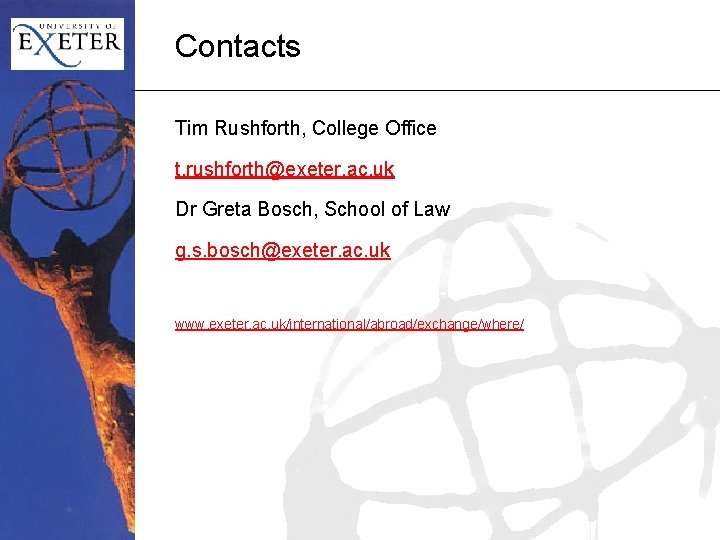 Contacts Tim Rushforth, College Office t. rushforth@exeter. ac. uk Dr Greta Bosch, School of