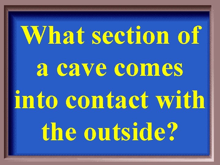 What section of a cave comes into contact with the outside? 