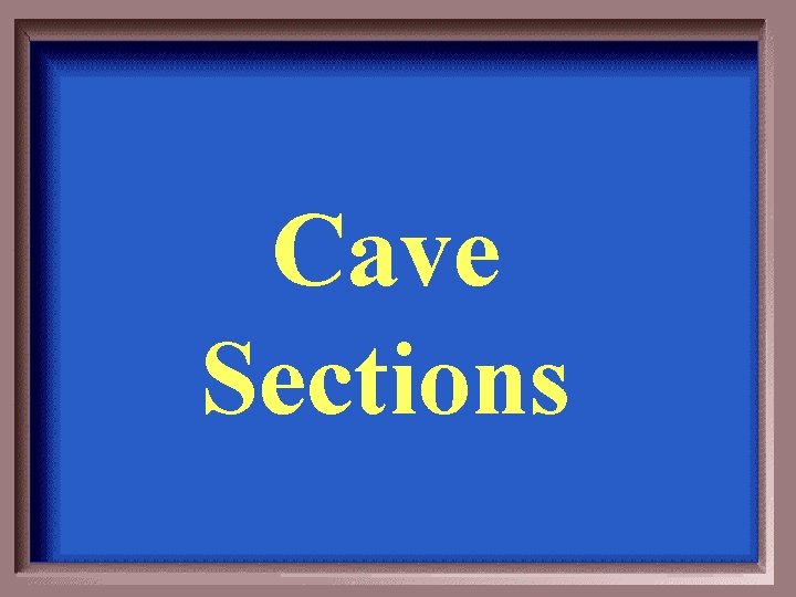 Cave Sections 