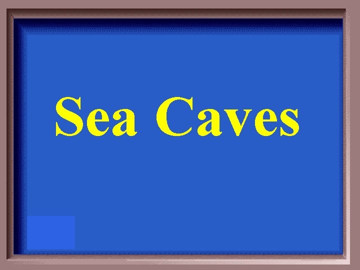 Sea Caves 