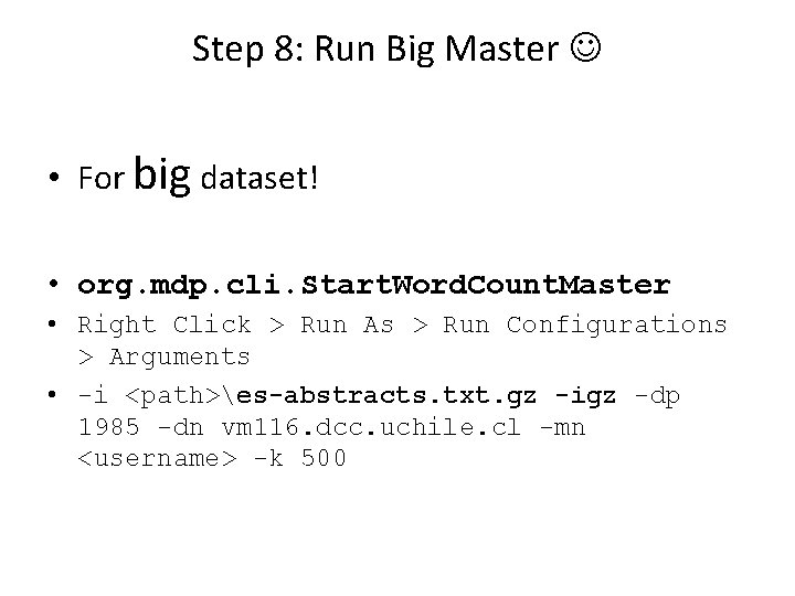 Step 8: Run Big Master • For big dataset! • org. mdp. cli. Start.