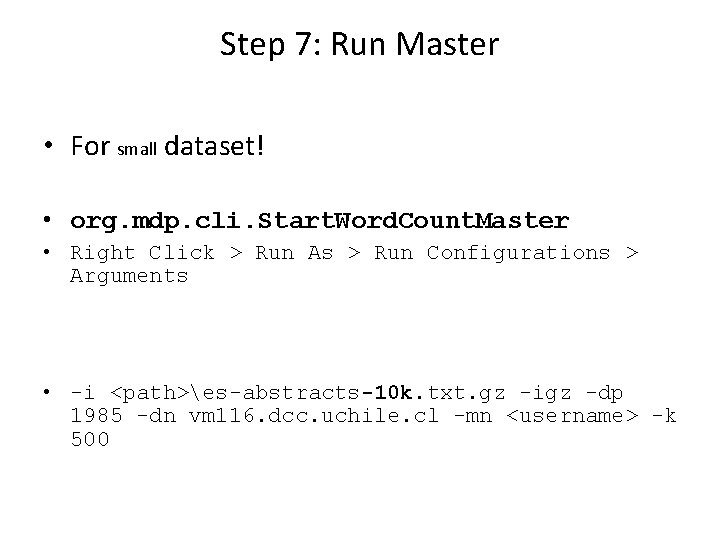 Step 7: Run Master • For small dataset! • org. mdp. cli. Start. Word.