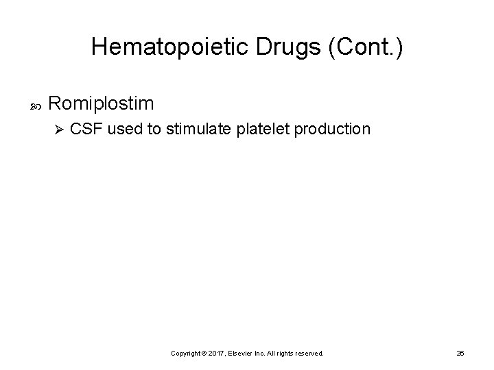 Hematopoietic Drugs (Cont. ) Romiplostim Ø CSF used to stimulate platelet production Copyright ©