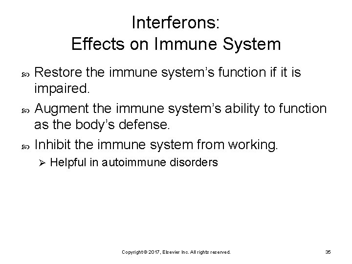 Interferons: Effects on Immune System Restore the immune system’s function if it is impaired.