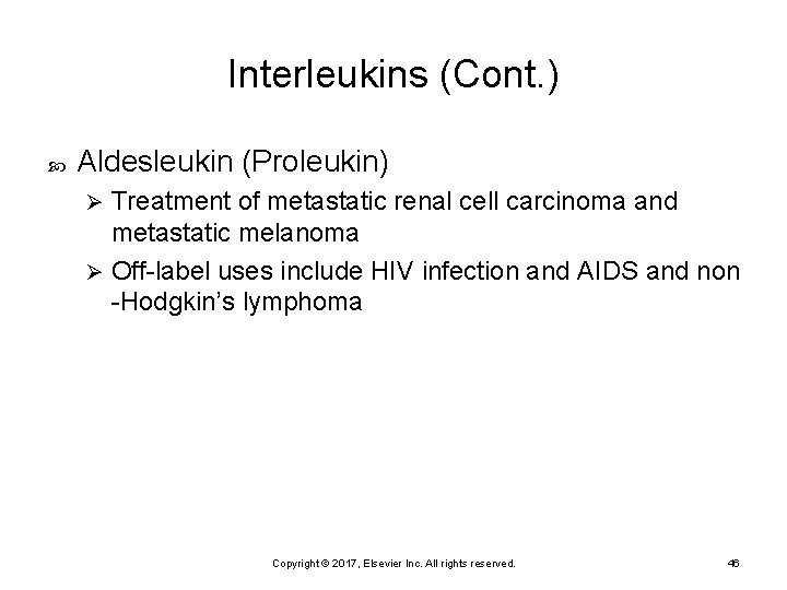 Interleukins (Cont. ) Aldesleukin (Proleukin) Treatment of metastatic renal cell carcinoma and metastatic melanoma