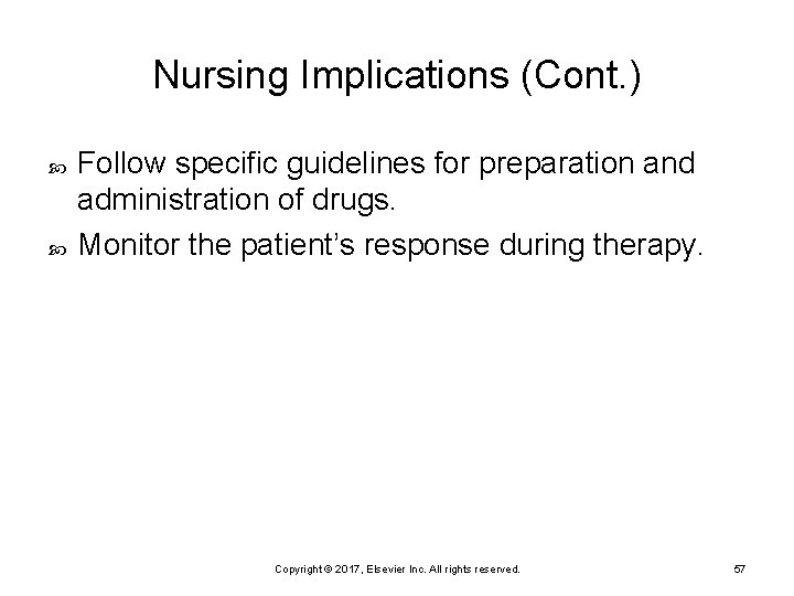 Nursing Implications (Cont. ) Follow specific guidelines for preparation and administration of drugs. Monitor