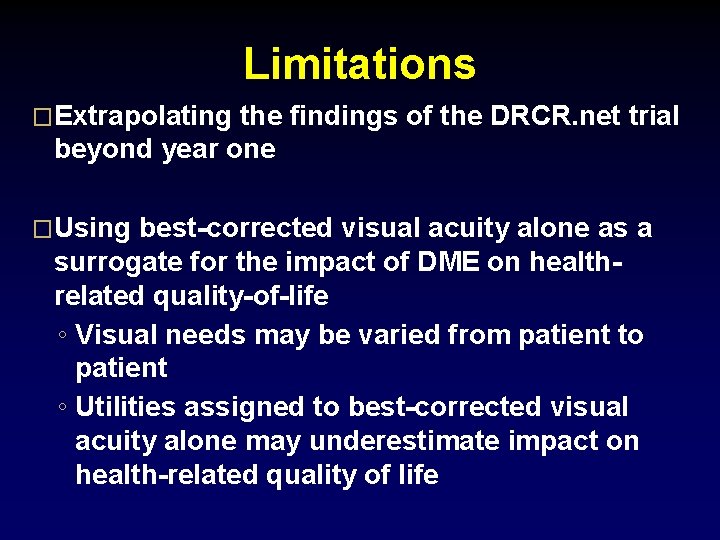 Limitations �Extrapolating the findings of the DRCR. net trial beyond year one �Using best-corrected