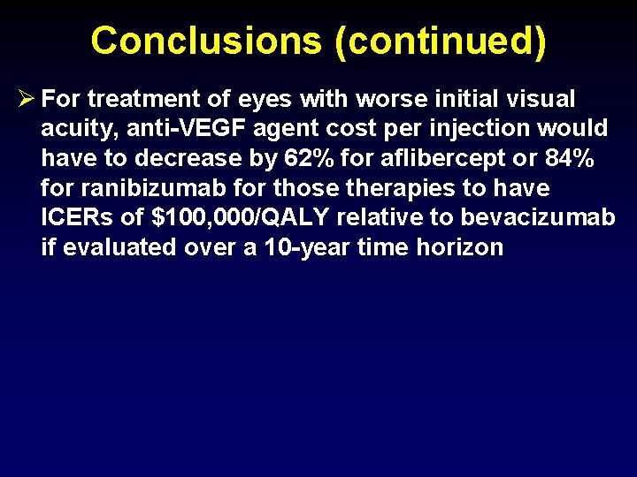 Conclusions (continued) For treatment of eyes with worse initial visual acuity, anti-VEGF agent cost