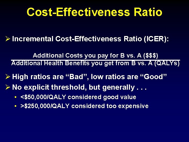 Cost-Effectiveness Ratio Incremental Cost-Effectiveness Ratio (ICER): Additional Costs you pay for B vs. A