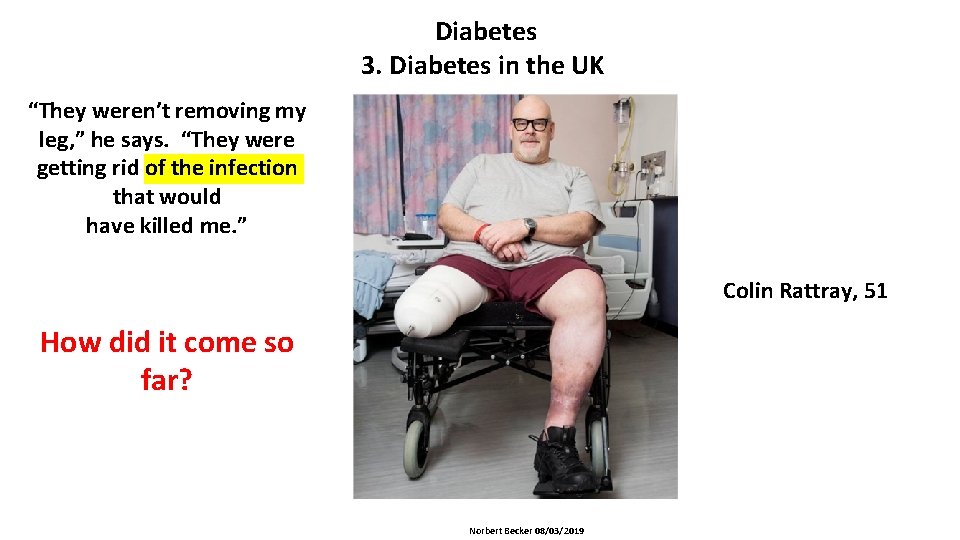 Diabetes 3. Diabetes in the UK “They weren’t removing my leg, ” he says.