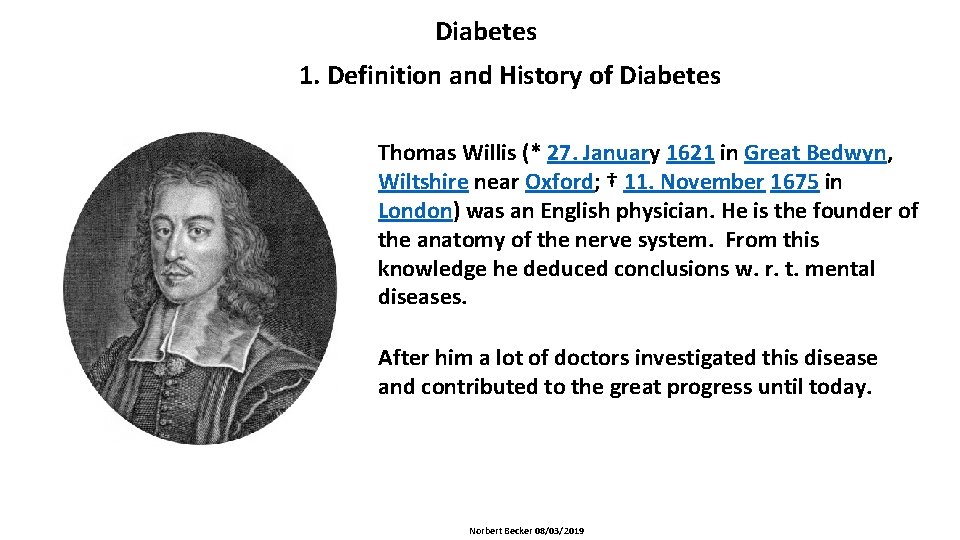 Diabetes 1. Definition and History of Diabetes Thomas Willis (* 27. January 1621 in