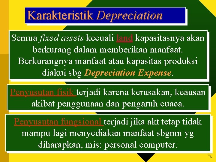 Karakteristik Depreciation Semua fixed assets kecuali land kapasitasnya akan berkurang dalam memberikan manfaat. Berkurangnya