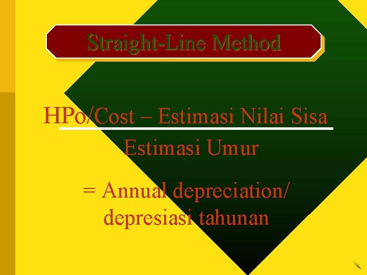 Straight-Line Method HPo/Cost – Estimasi Nilai Sisa Estimasi Umur = Annual depreciation/ depresiasi tahunan