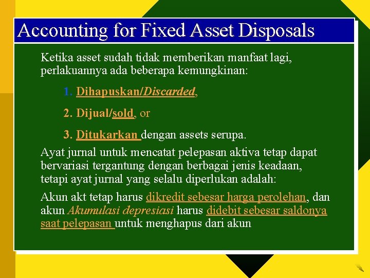 Accounting for Fixed Asset Disposals Ketika asset sudah tidak memberikan manfaat lagi, perlakuannya ada