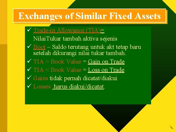 Exchanges of Similar Fixed Assets ü Trade-in Allowance (TIA)= Nilai. Tukar tambah aktiva sejenis