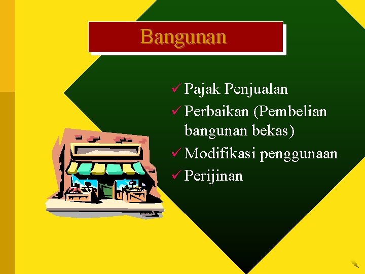 Bangunan ü Pajak Penjualan ü Perbaikan (Pembelian bangunan bekas) ü Modifikasi penggunaan ü Perijinan