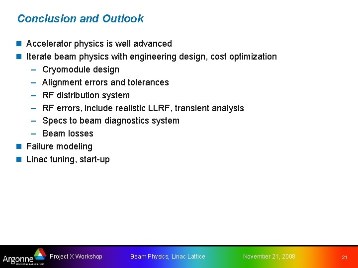Conclusion and Outlook n Accelerator physics is well advanced n Iterate beam physics with