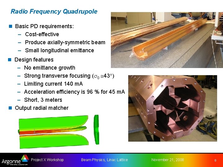 Radio Frequency Quadrupole n Basic PD requirements: – Cost-effective – Produce axially-symmetric beam –