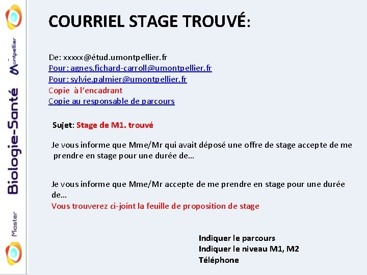 COURRIEL STAGE TROUVÉ: De: xxxxx@étud. umontpellier. fr Pour: agnes. fichard-carroll@umontpellier. fr Pour: sylvie. palmier@umontpellier.