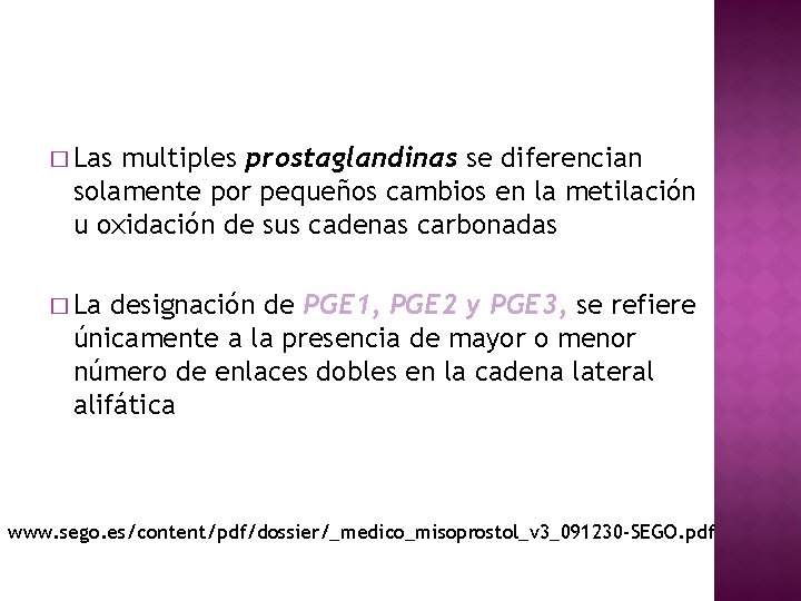 � Las multiples prostaglandinas se diferencian solamente por pequeños cambios en la metilación u