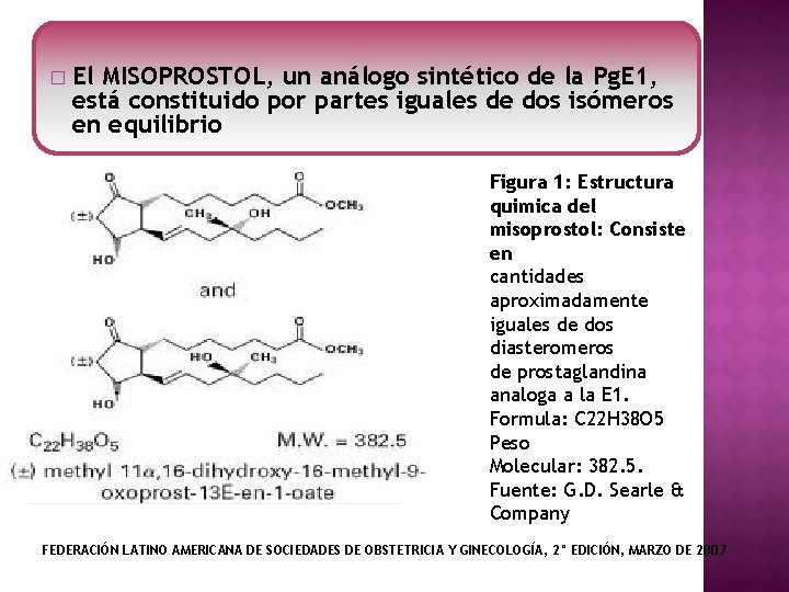 � El MISOPROSTOL, un análogo sintético de la Pg. E 1, está constituido por