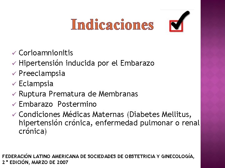 Indicaciones Corioamnionitis ü Hipertensión inducida por el Embarazo ü Preeclampsia ü Eclampsia ü Ruptura