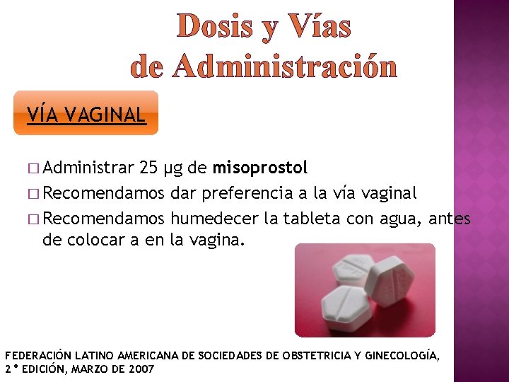 Dosis y Vías de Administración VÍA VAGINAL � Administrar 25 μg de misoprostol �